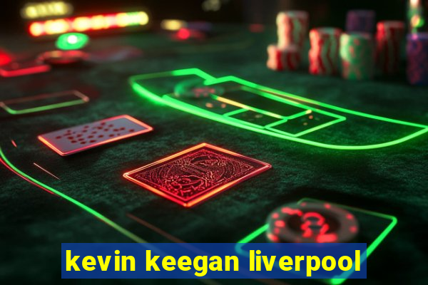 kevin keegan liverpool