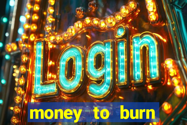 money to burn money to-burn system chapter 1 pt br