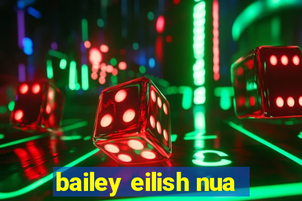 bailey eilish nua