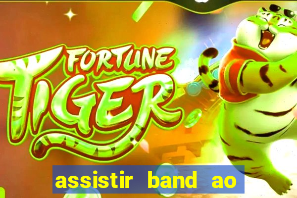 assistir band ao vivo gratis