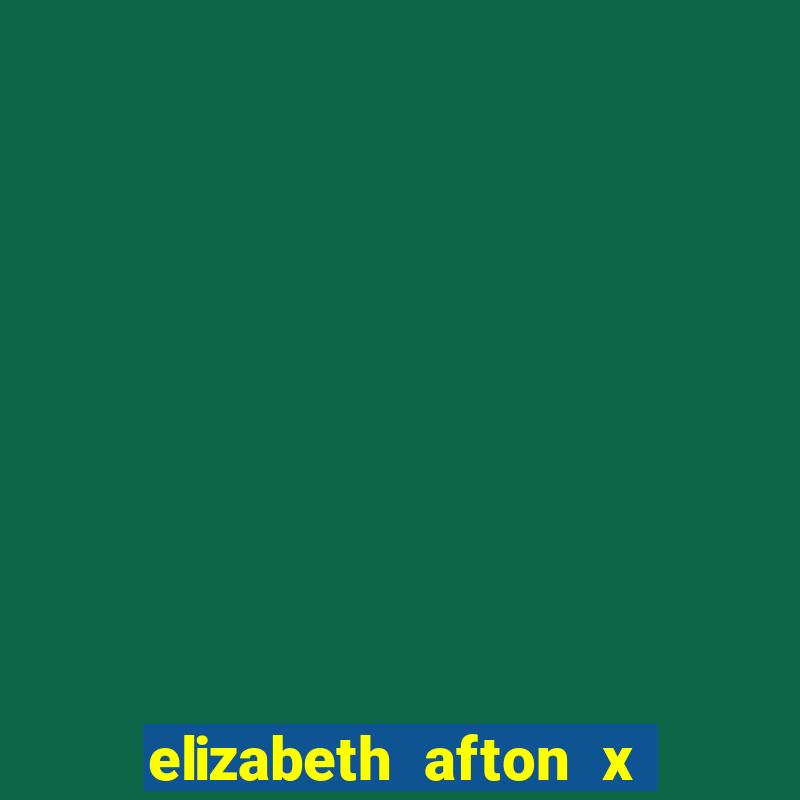 elizabeth afton x william afton