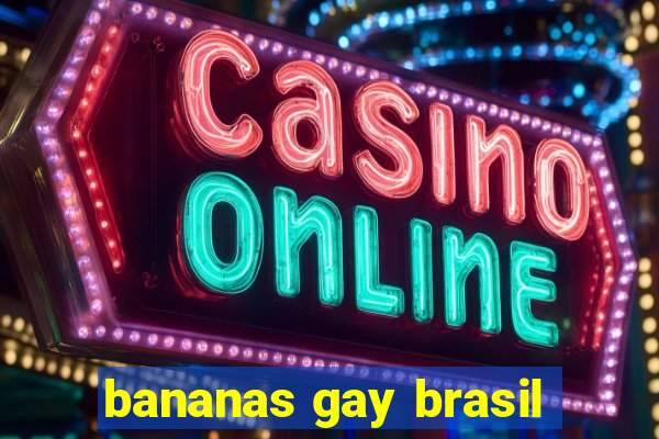 bananas gay brasil