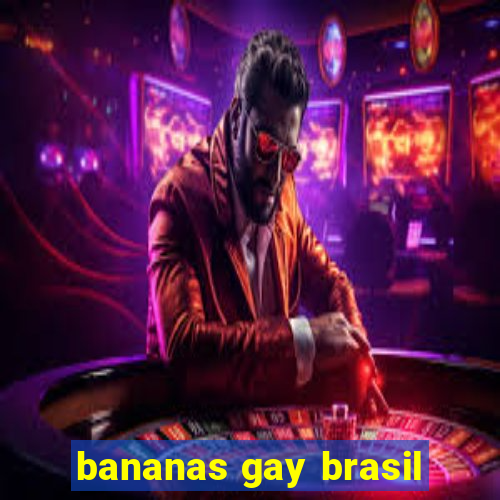 bananas gay brasil