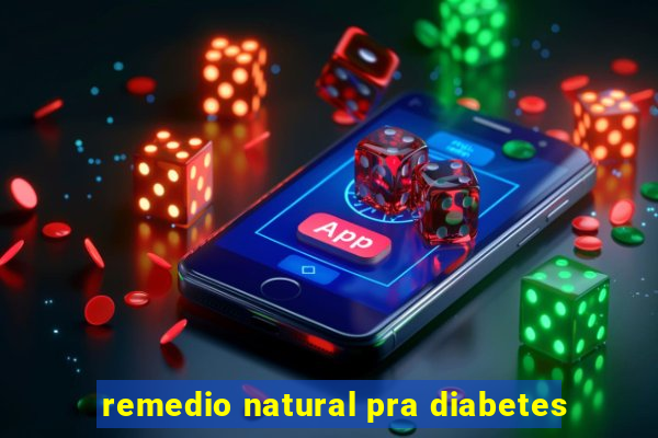 remedio natural pra diabetes