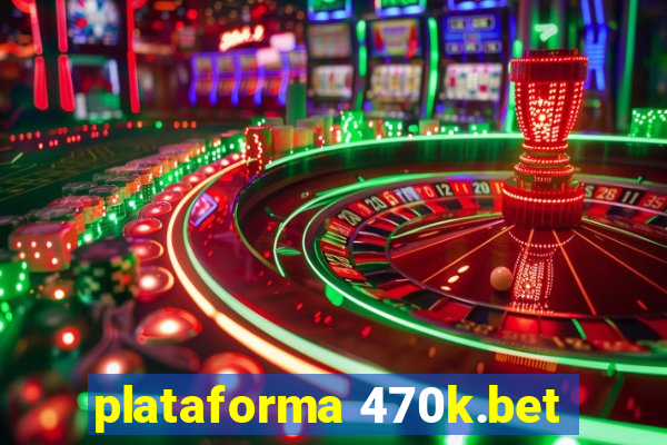 plataforma 470k.bet