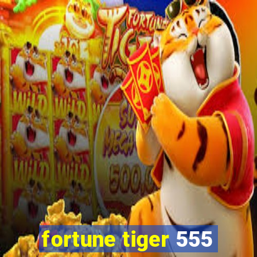 fortune tiger 555