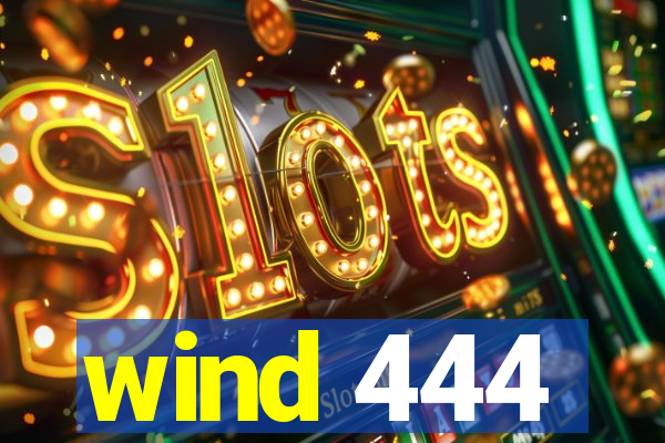 wind 444