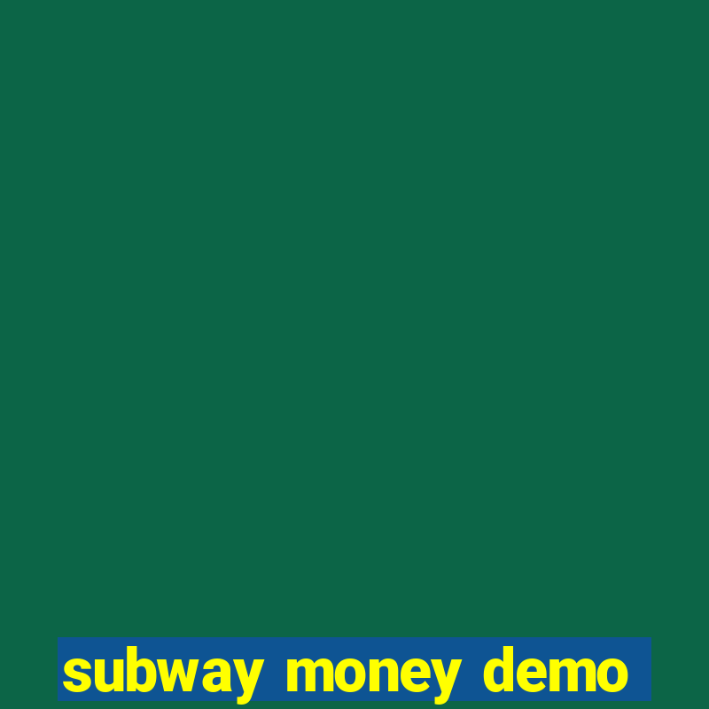 subway money demo