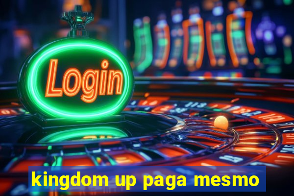 kingdom up paga mesmo