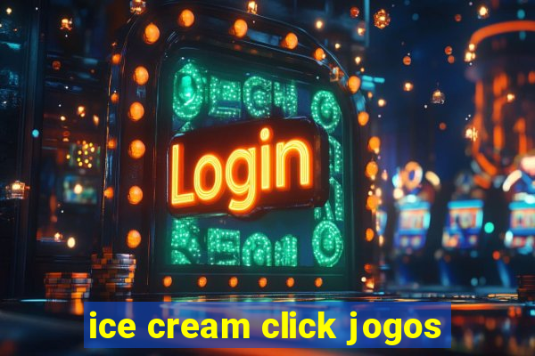 ice cream click jogos