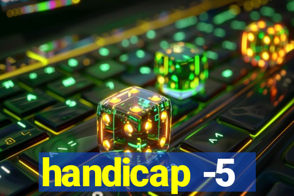 handicap -5