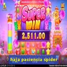 haja paciencia spider