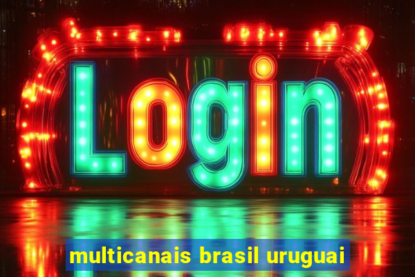 multicanais brasil uruguai