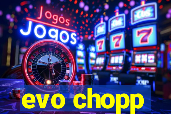 evo chopp