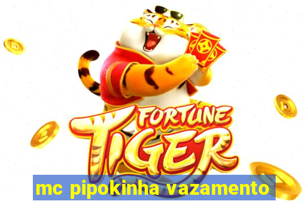 mc pipokinha vazamento