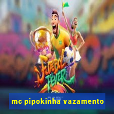 mc pipokinha vazamento