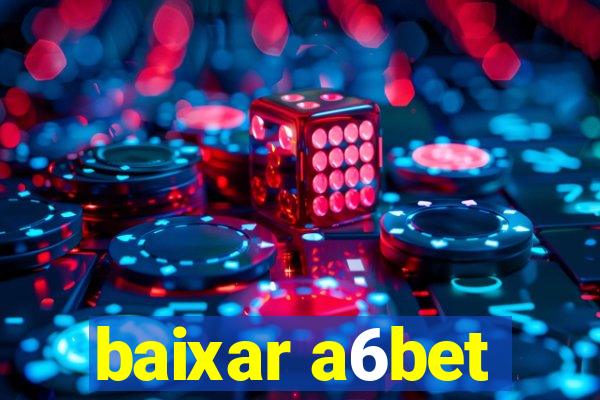 baixar a6bet