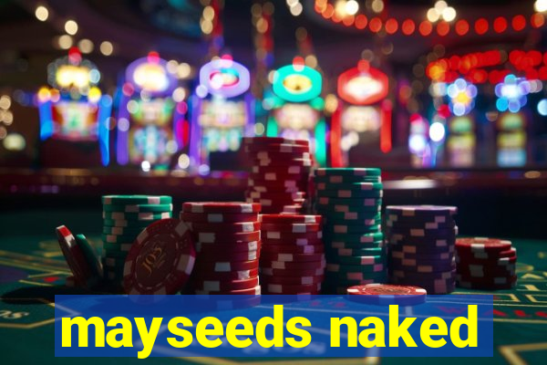 mayseeds naked