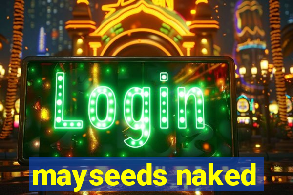 mayseeds naked