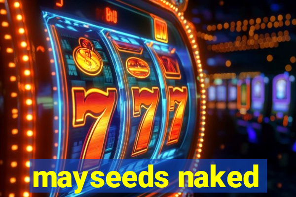 mayseeds naked