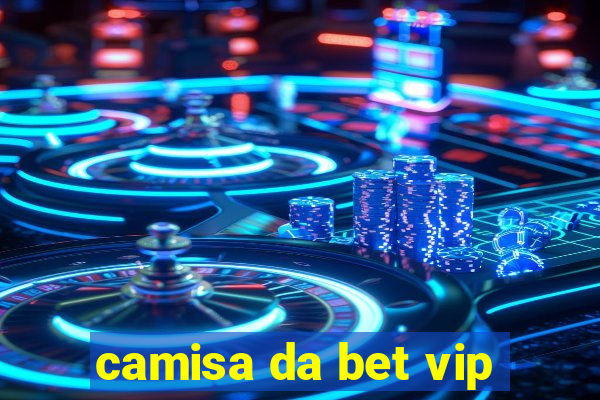 camisa da bet vip