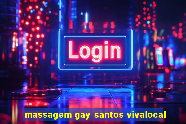 massagem gay santos vivalocal