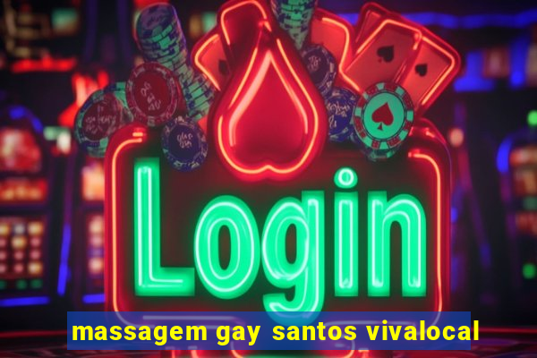 massagem gay santos vivalocal