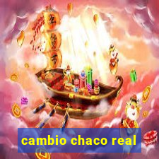 cambio chaco real