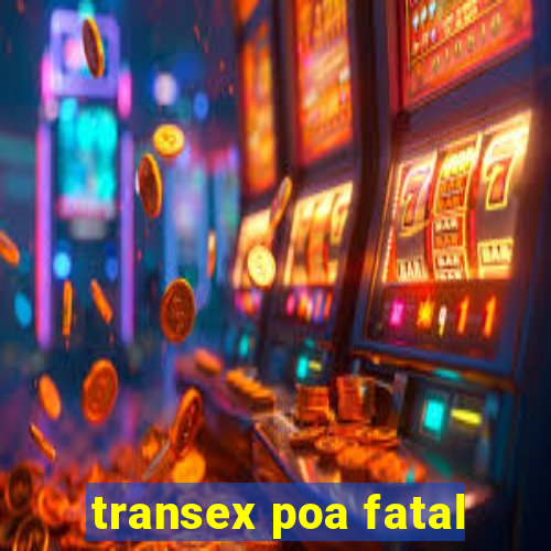 transex poa fatal