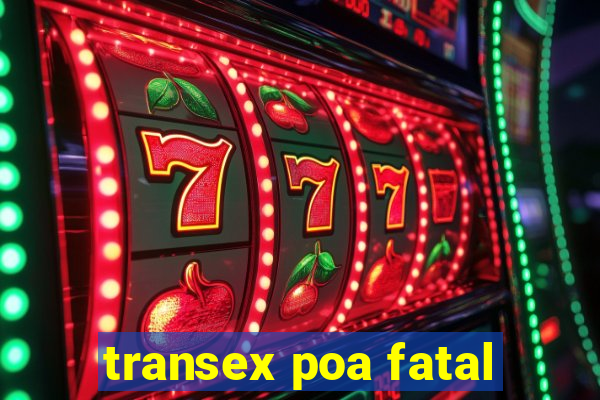 transex poa fatal