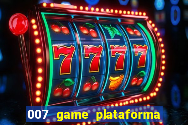 007 game plataforma paga mesmo