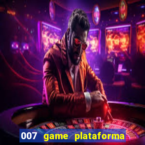 007 game plataforma paga mesmo