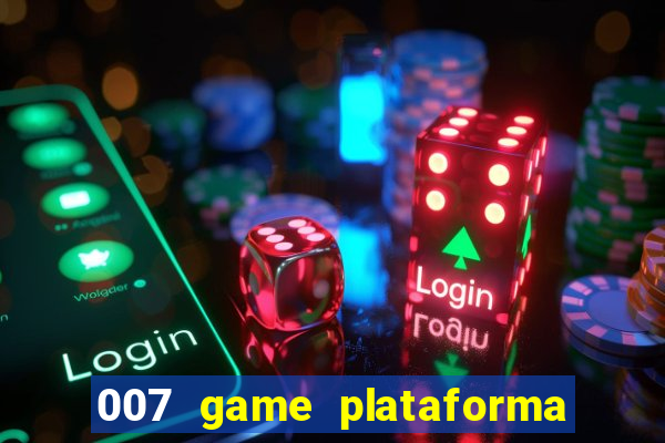 007 game plataforma paga mesmo