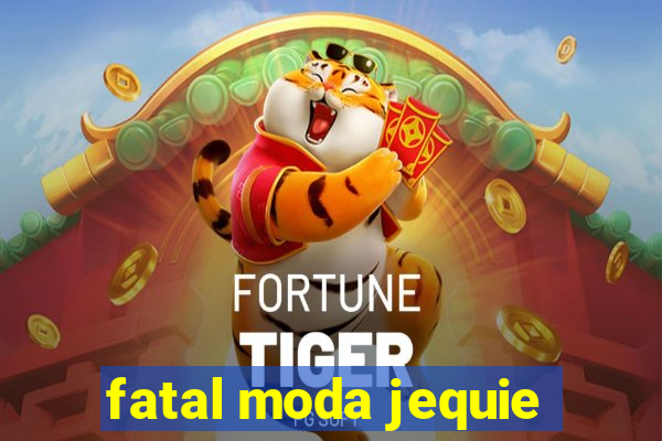 fatal moda jequie