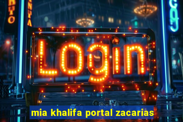 mia khalifa portal zacarias