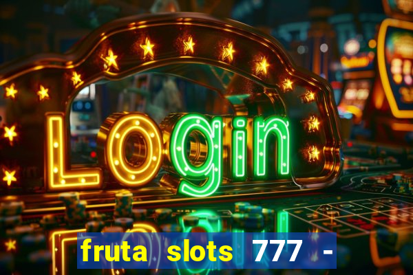 fruta slots 777 - mega jackpot