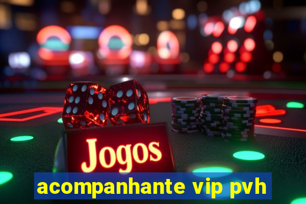 acompanhante vip pvh