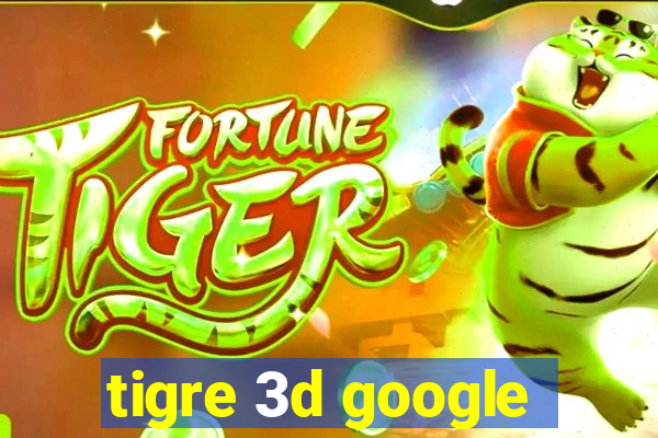 tigre 3d google