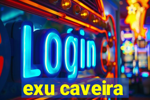 exu caveira