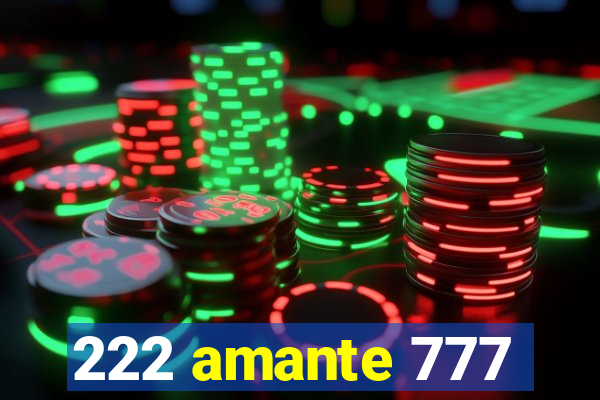 222 amante 777