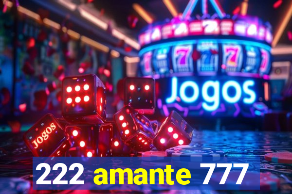 222 amante 777