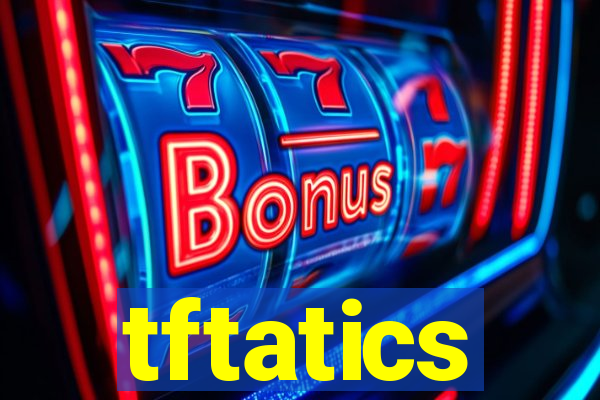 tftatics