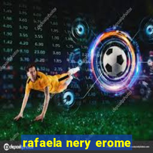 rafaela nery erome