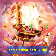 como ativar netflix tim