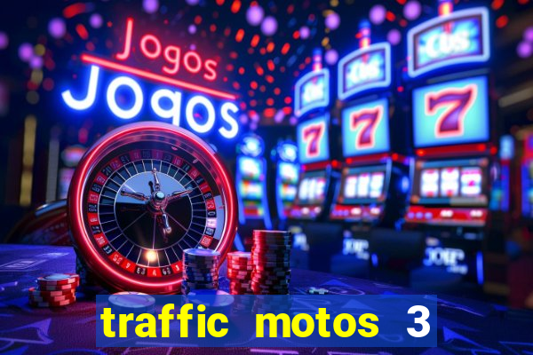 traffic motos 3 dinheiro infinito