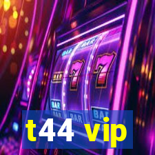 t44 vip