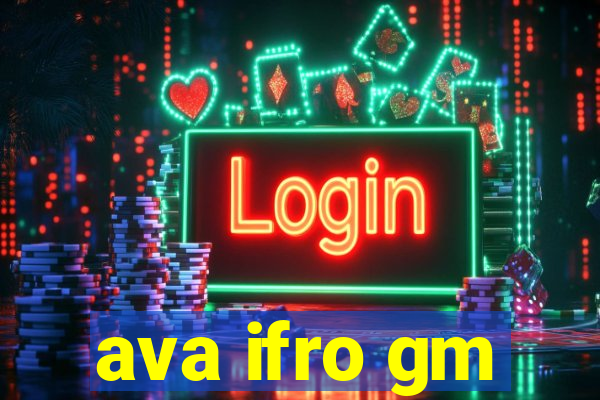 ava ifro gm