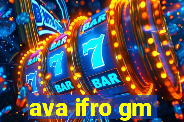 ava ifro gm