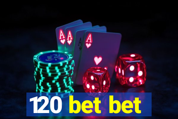 120 bet bet