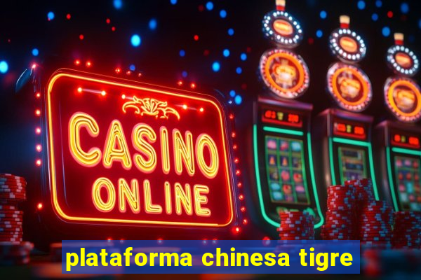 plataforma chinesa tigre